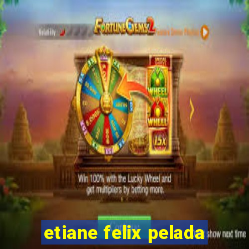 etiane felix pelada